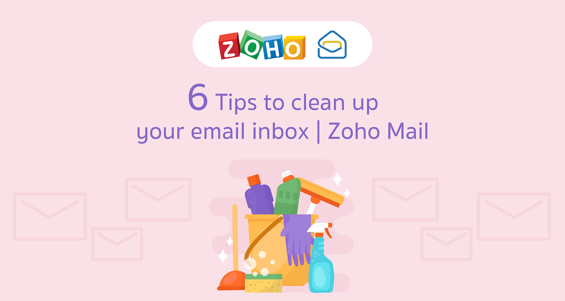 6 เคล็ดลับในการทำความสะอาดกล่องจดหมายอีเมลของคุณ | Zoho Mail